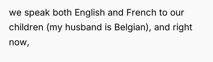 we speak both English and French to our children (my...