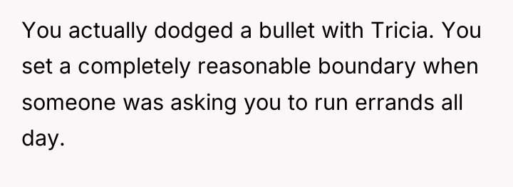 You actually dodged a bullet with Tricia. You set a...