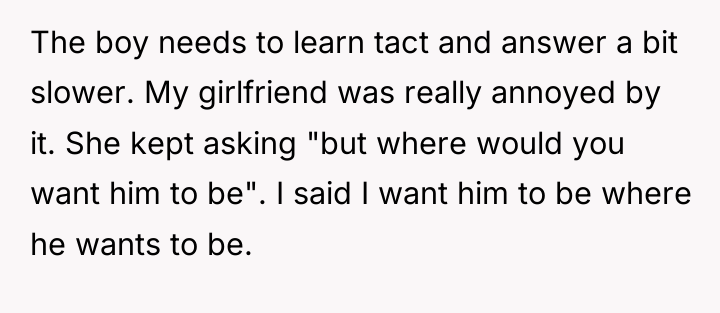 The boy needs to learn tact and answer a bit...