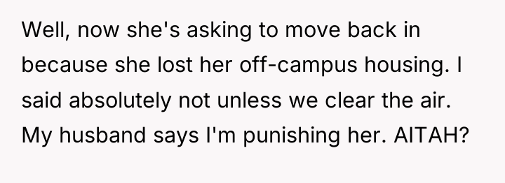 Well, now she's asking to move back in because she...