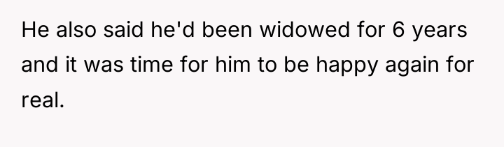 He also said he'd been widowed for 6 years and...