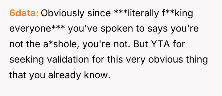 6data Obviously since ***literally f**king everyone*** you've spoken to says...
