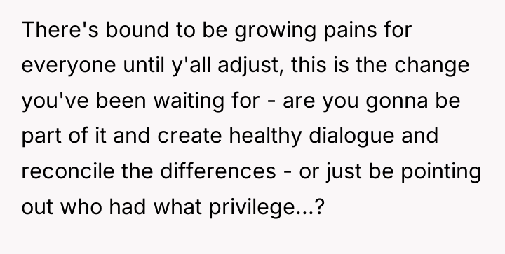 There's bound to be growing pains for everyone until y'all...