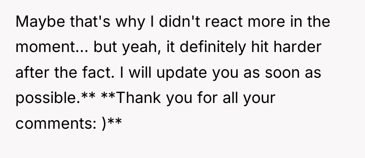 Maybe that's why I didn't react more in the moment......