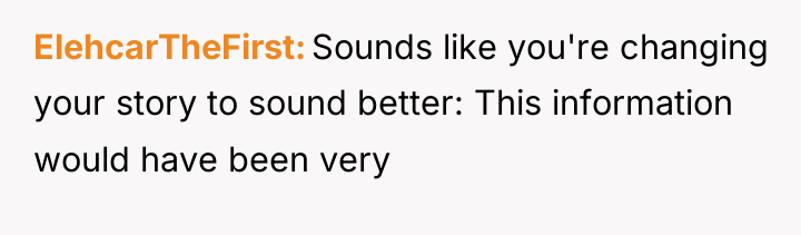 ElehcarTheFirst Sounds like you're changing your story to sound better:...
