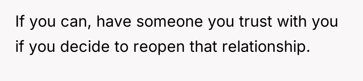 If you can, have someone you trust with you if...