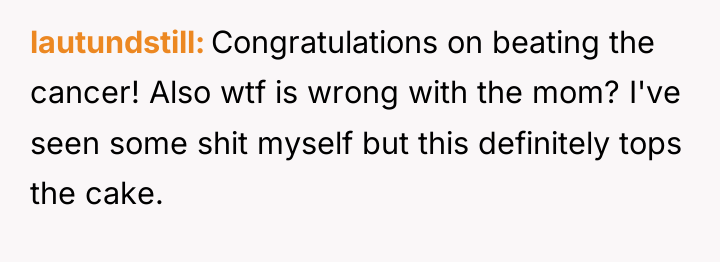 lautundstill Congratulations on beating the cancer! Also wtf is wrong...