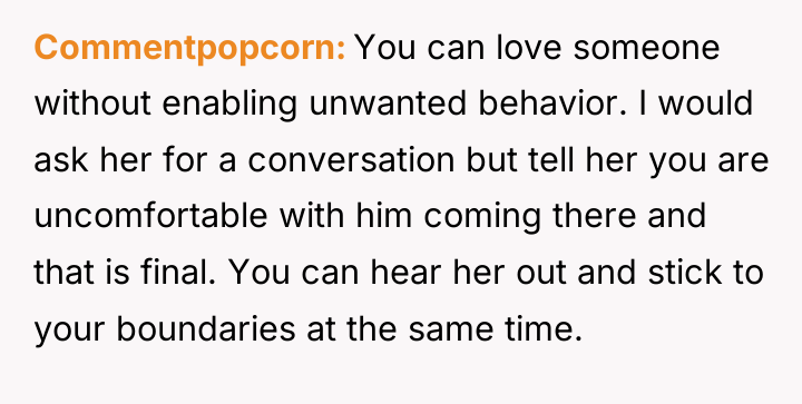Commentpopcorn You can love someone without enabling unwanted behavior. I...