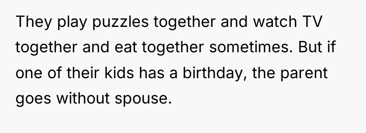 They play puzzles together and watch TV together and eat...