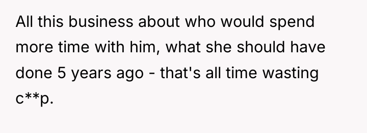 All this business about who would spend more time with...