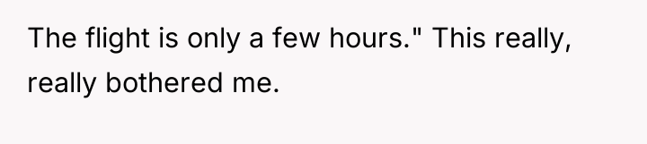 The flight is only a few hours." This really, really...