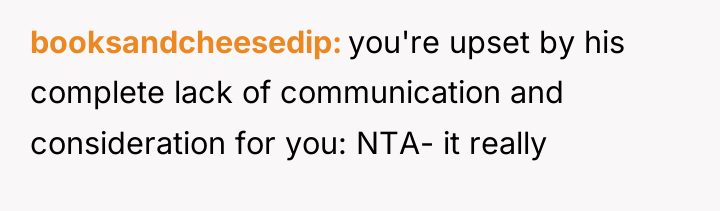 booksandcheesedip you're upset by his complete lack of communication and...