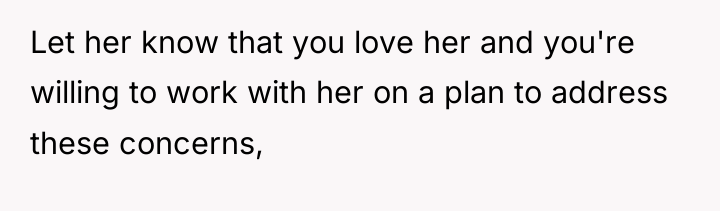 Let her know that you love her and you're willing...