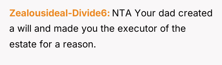 Zealousideal-Divide6 NTA Your dad created a will and made you...