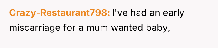 Crazy-Restaurant798 I've had an early miscarriage for a mum wanted...