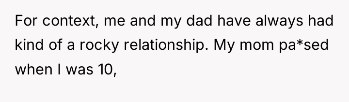 For context, me and my dad have always had kind...
