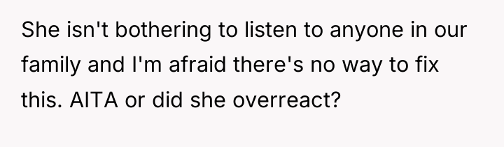 She isn't bothering to listen to anyone in our family...