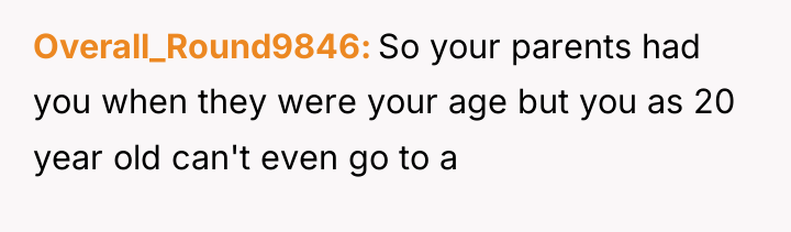 Overall_Round9846 So your parents had you when they were your...