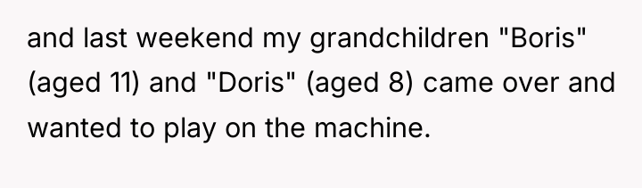 and last weekend my grandchildren "Boris" (aged 11) and "Doris"...