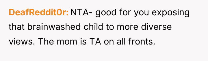 DeafReddit0r NTA- good for you exposing that brainwashed child to...