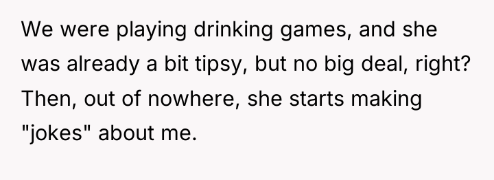 We were playing drinking games, and she was already a...
