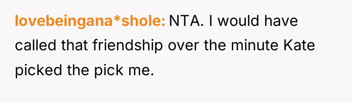 lovebeingana*shole NTA. I would have called that friendship over the...
