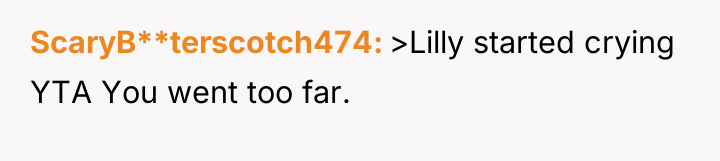 ScaryB**terscotch474 >Lilly started crying YTA You went too far.