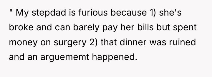 " My stepdad is furious because 1) she's broke and...