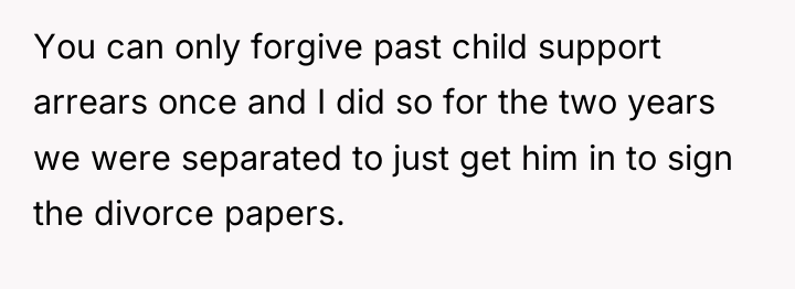 You can only forgive past child support arrears once and...