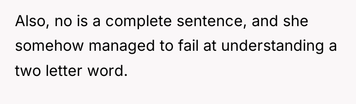 Also, no is a complete sentence, and she somehow managed...