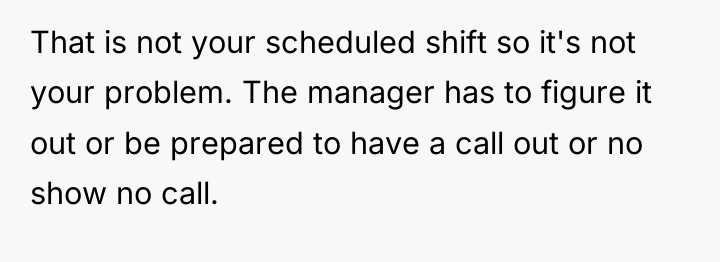 That is not your scheduled shift so it's not your...