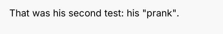That was his second test: his "prank".