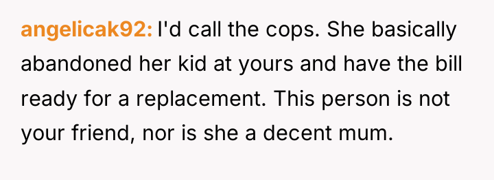 angelicak92 I'd call the cops. She basically abandoned her kid...