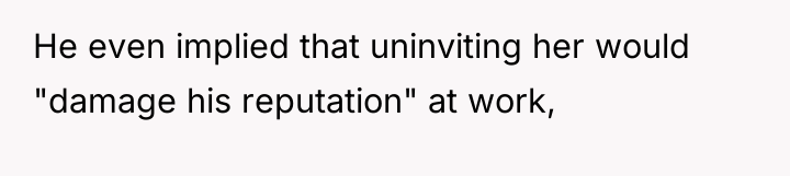 He even implied that uninviting her would "damage his reputation"...