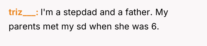 triz___ I'm a stepdad and a father. My parents met...