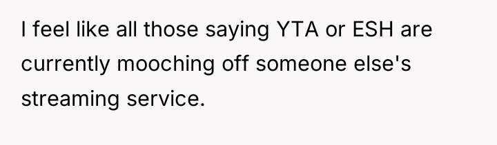 I feel like all those saying YTA or ESH are...