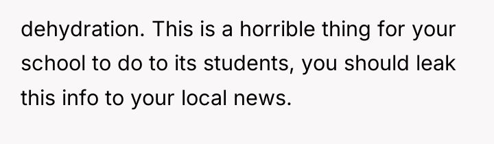 dehydration. This is a horrible thing for your school to...