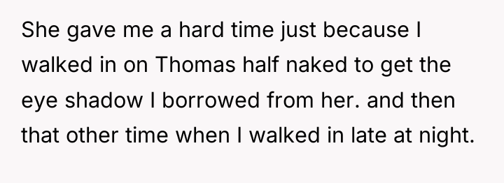 She gave me a hard time just because I walked...