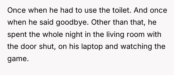 Once when he had to use the toilet. And once...