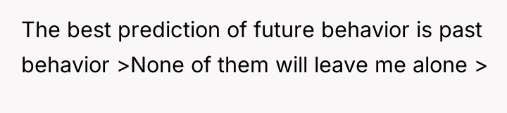 The best prediction of future behavior is past behavior >None...