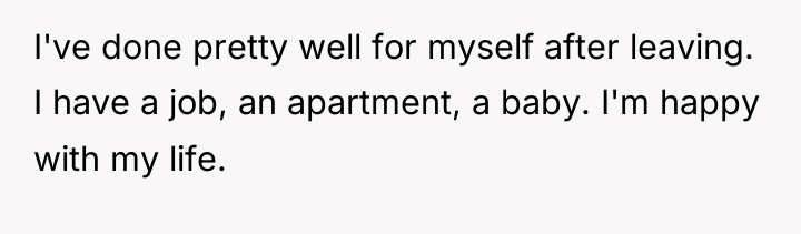 I've done pretty well for myself after leaving. I have...