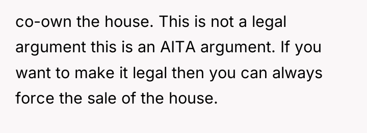 co-own the house. This is not a legal argument this...