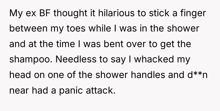 My ex BF thought it hilarious to stick a finger...