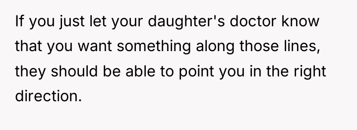 If you just let your daughter's doctor know that you...