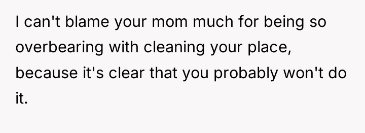 I can't blame your mom much for being so overbearing...