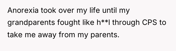 Anorexia took over my life until my grandparents fought like...