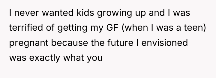 I never wanted kids growing up and I was terrified...