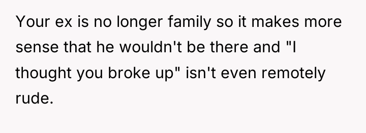 Your ex is no longer family so it makes more...