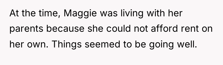 At the time, Maggie was living with her parents because...