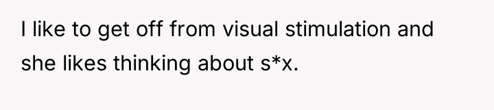 I like to get off from visual stimulation and she...